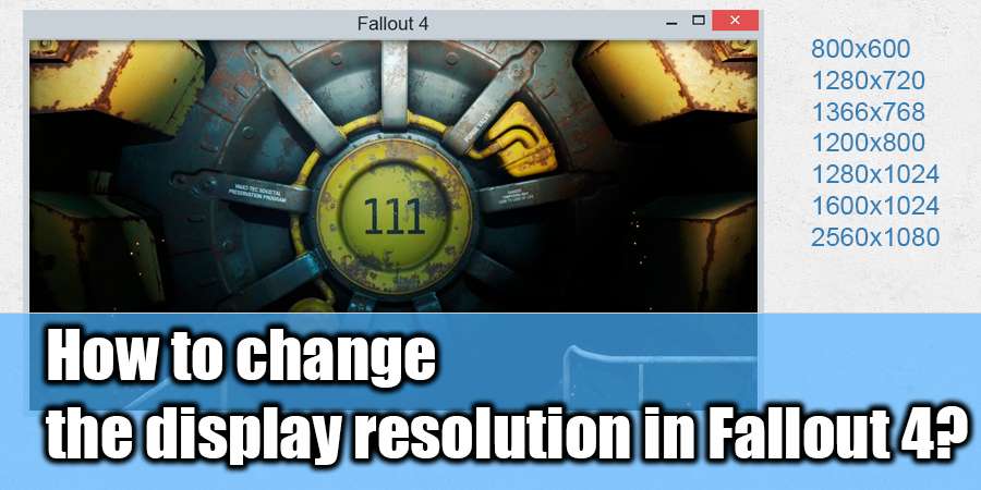 How to change the display resolution Fallout 4