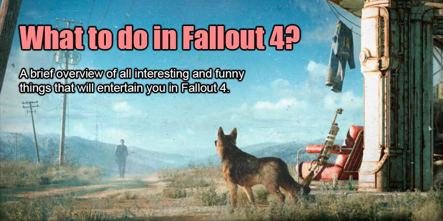 What to do in Fallout 4?
