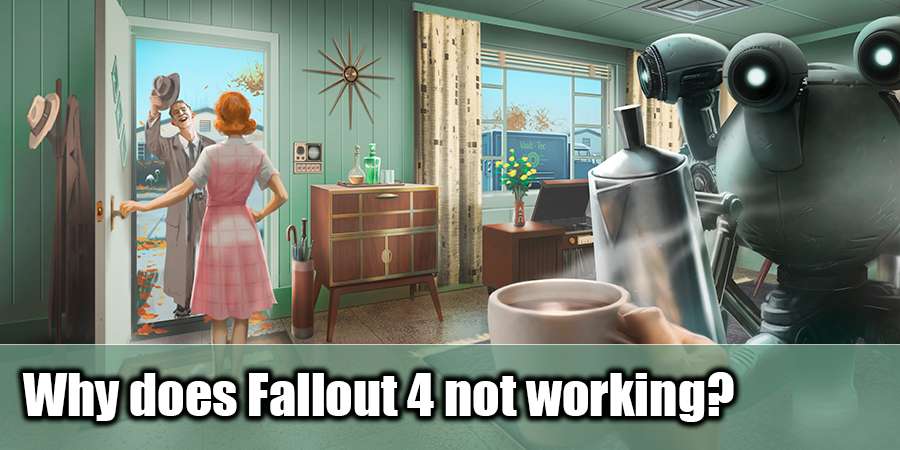 Why does Fallout 4 not running?