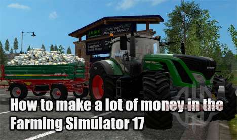 How to make a lot of money in Farming Simulator 17