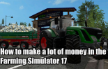 How to make a lot of money in the FS17
