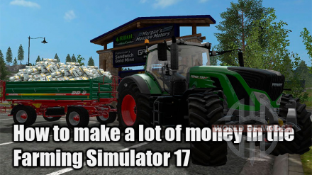 How to earn more money in Farming Simulator 17